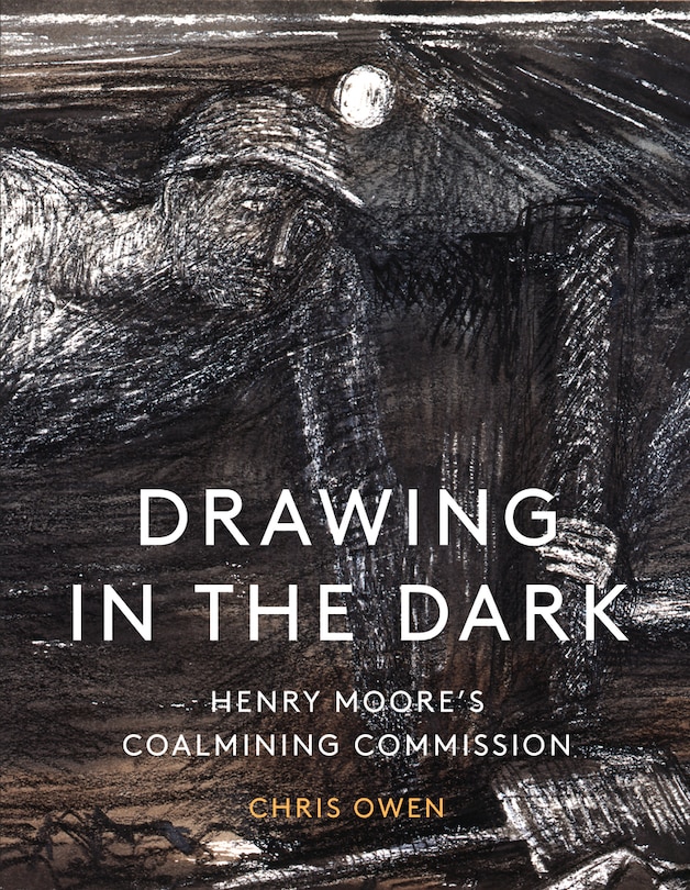 Drawing in the Dark: Henry Moore's Coalmining Commission