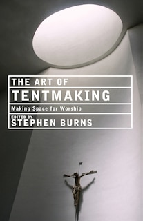 Front cover_The Art Of Tentmaking: Making Space For Worship