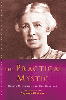 Couverture_The Practical Mystic: Evelyn Underhill And Her Writings (canterbury Studies In Spiritual Theology)