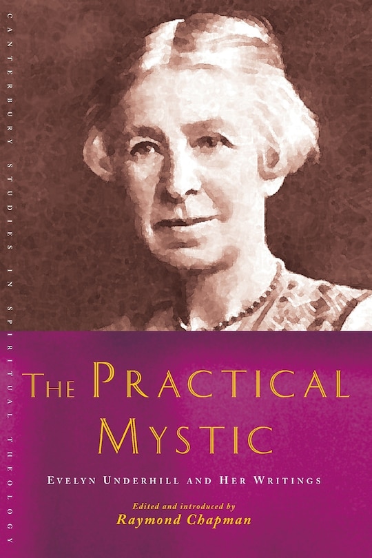 Couverture_The Practical Mystic: Evelyn Underhill And Her Writings (canterbury Studies In Spiritual Theology)