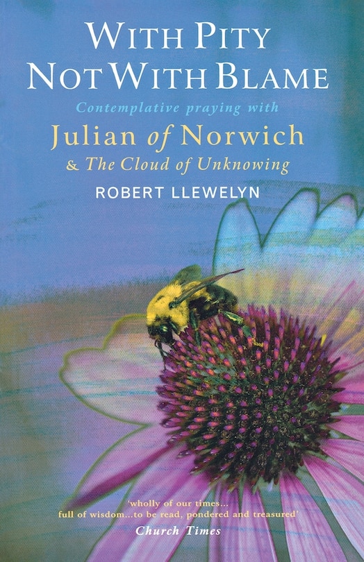 Front cover_with Pity, Not With Blame: Contemplative Praying With Julian Of Norwich And 'the Cloud Of Unknowing'