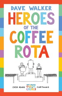 Heroes Of The Coffee Rota: Even More Dave Walker Guide To The Church Cartoons