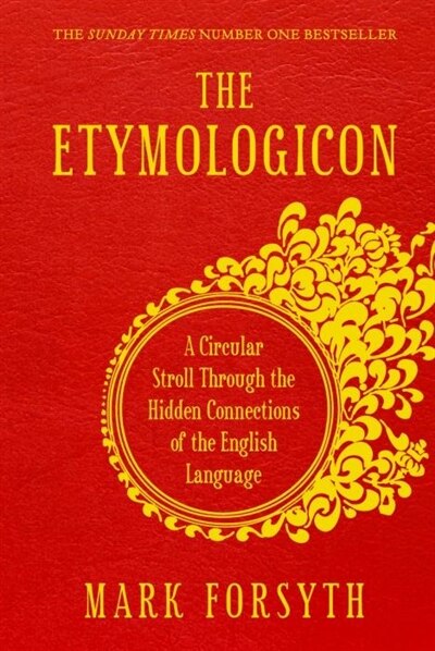 The Etymologicon: A Circular Stroll Through the Hidden Connections of the English Language