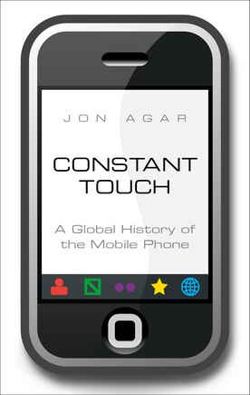 Constant Touch: A Global History Of The Mobile Phone