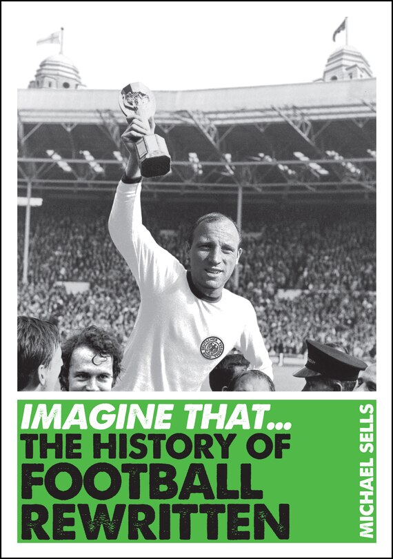 Imagine That - Football: The History Of Football Rewritten