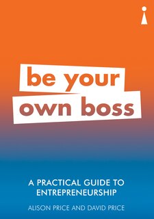 A Practical Guide To Entrepreneurship: Be Your Own Boss