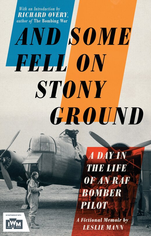 And Some Fell On Stony Ground: A Day In The Life Of An Raf Bomber Pilot