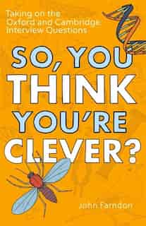 So, You Think You're Clever?: Taking On The Oxford And Cambridge Questions by John Farndon
