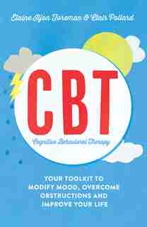 Cognitive Behavioural Therapy (cbt): Your Toolkit To Modify Mood, Overcome Obstructions And Improve Your Life by Clair Pollard