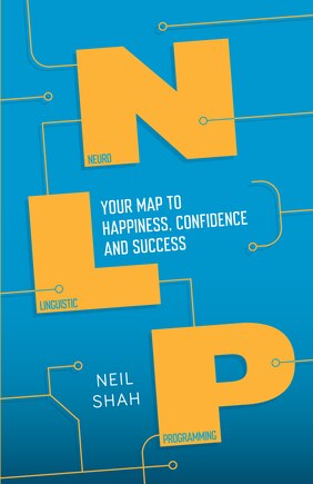 Neurolinguistic Programming (nlp): Your Map To Happiness, Confidence And Success