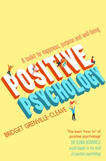 Positive Psychology: A Toolkit For Happiness, Purpose And Well-being