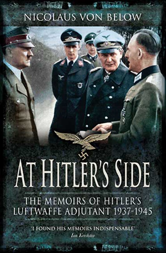 At Hitler's Side: The Memoirs Of Hitler's Luftwaffe Adjutant