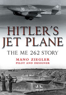 Hitler's Jet Plane: The Me 262 Story