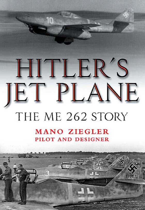 Hitler's Jet Plane: The Me 262 Story