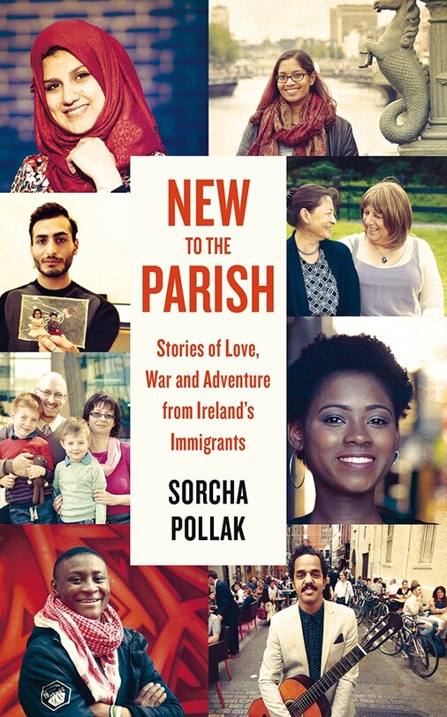 New To The Parish: Stories Of Love, War And Adventure From Ireland's Immigrants