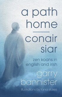 A Path Home / Conair Siar: Zen Koans In English And Irish