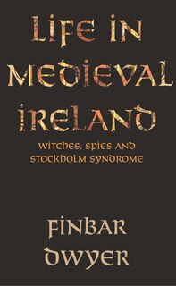 Front cover_Life In Medieval Ireland