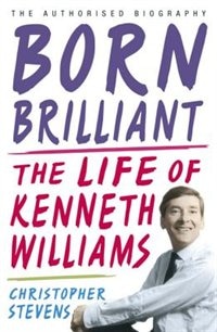 Born Brilliant: The Life Of Kenneth Williams