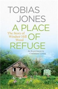 A Place of Refuge: An Experiment in Communal Living – The Story of Windsor Hill Wood