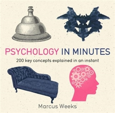 Psychology In Minutes: 200 Key Concepts Explained In An Instant