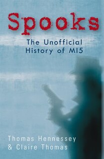 Front cover_Spooks The Unofficial History Of Mi5