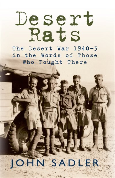 Desert Rats: The Desert War 1940-3 In The Words Of Those Who Fought There