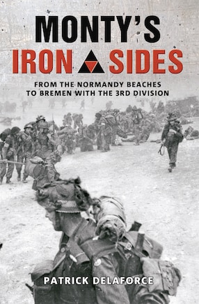 Monty's Iron Sides: From The Normandy Beaches To Bremen With The 3rd Division