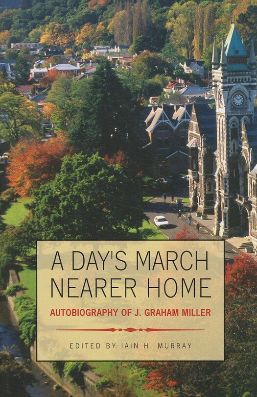 A Day's March Nearer Home: Autobiography of J. Graham Miller