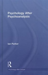 Psychology After Psychoanalysis: Psychosocial Studies And Beyond