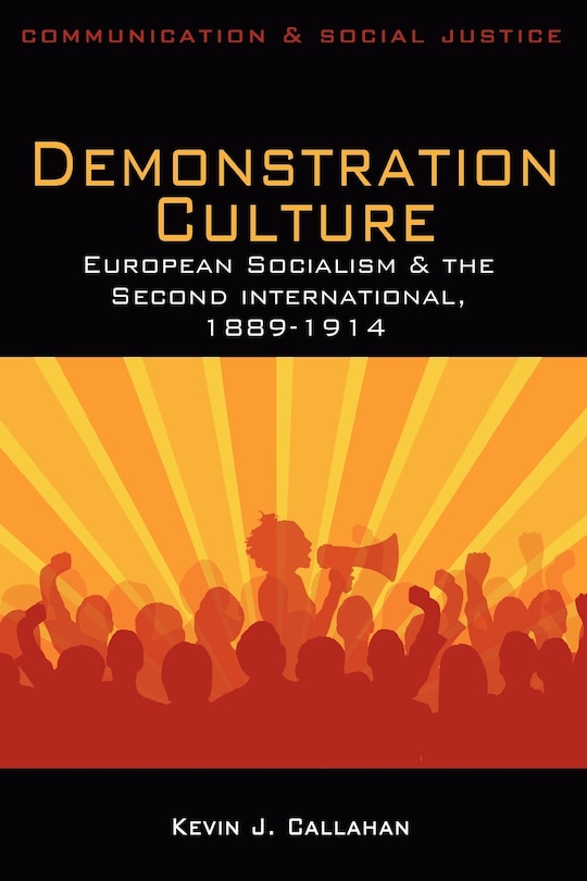 Demonstration Culture: European Socialism and the Second International, 1889-1914