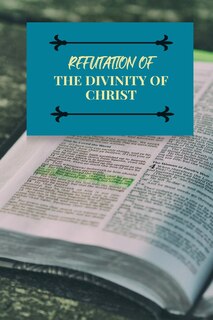 Front cover_Refutation of the Divinity of Christ
