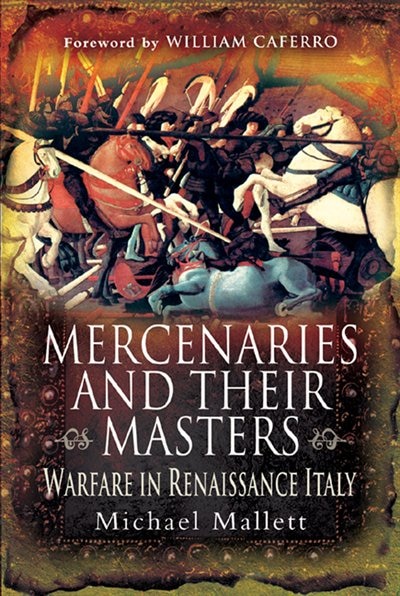 Mercenaries & Their Masters: Warfare In Renaissance Italy