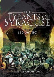 Tyrants of Syracuse. Volume I: 480-367 BC