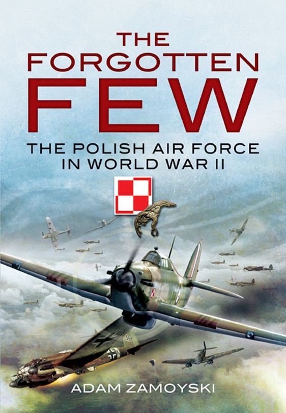 Forgotten Few: The Polish Air Force In World War Ii