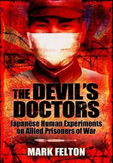 The Devil's Doctors: Japanese Human Experiments On Allied Prisoners Of War