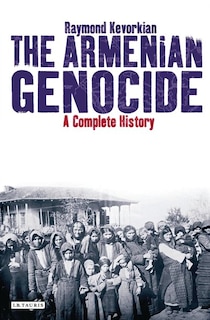 The Armenian Genocide: A Complete History