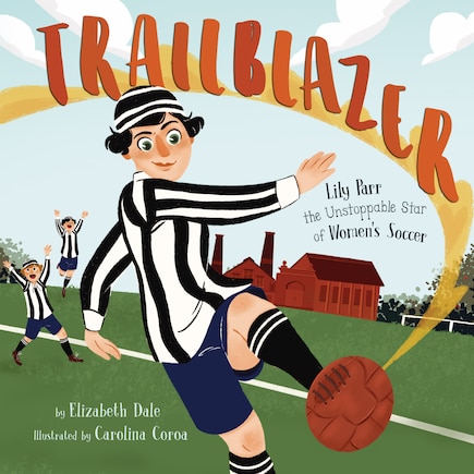 Trailblazer: Lily Parr, The Unstoppable Star Of Women's Soccer