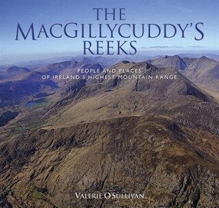 The Macgillycuddy's Reeks: People And Places Of Ireland's Highest Mountain Range