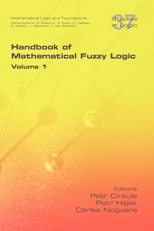 Handbook Of Mathematical Fuzzy Logic. Volume 1