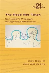 Couverture_The Road Not Taken. On Husserl's Philosophy Of Logic And Mathematics
