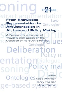 Couverture_From Knowledge Representation to Argumentation in AI, Law and Policy Making. a Festscrift in Honour of Trevor Bench-Capon on the Occasion of His 60th