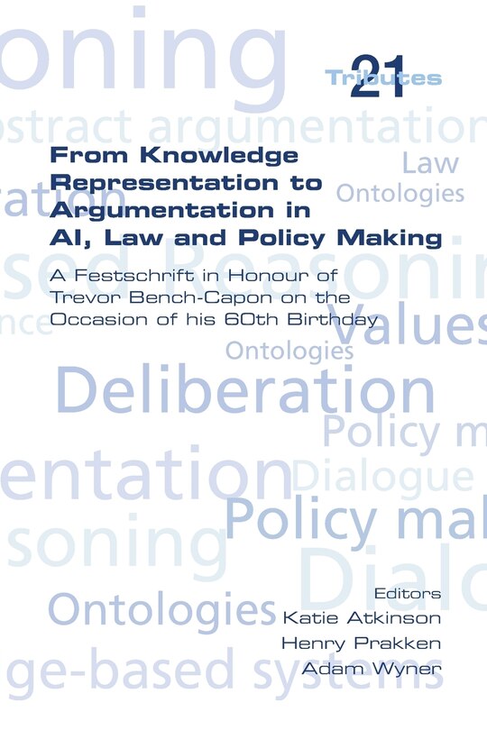 Couverture_From Knowledge Representation to Argumentation in AI, Law and Policy Making. a Festscrift in Honour of Trevor Bench-Capon on the Occasion of His 60th