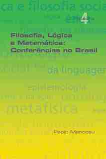 Filosofia Lógica e Matemática: Conferências no Brasil by Paolo Mancosu