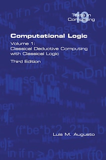 Computational Logic: Volume 1: Classical Deductive Computing with Classical Logic. Second Edition