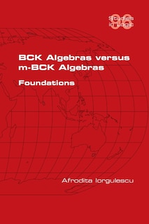 Front cover_BCK Algebras versus m-BCK Algebras. Foundations