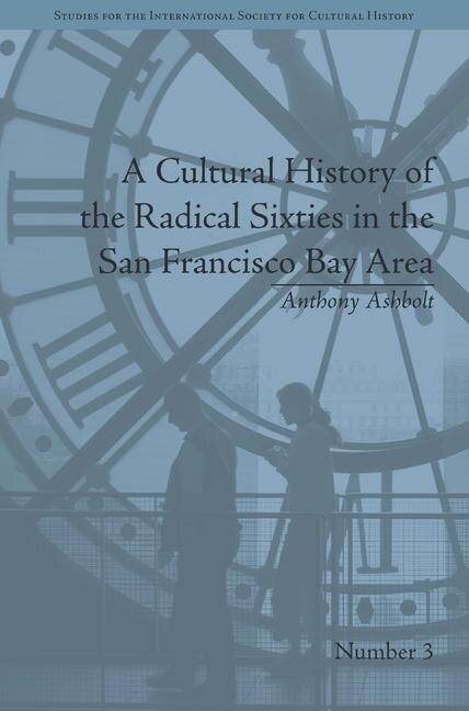 Front cover_A Cultural History Of The Radical Sixties In The San Francisco Bay Area