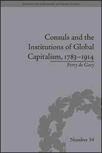 Front cover_Consuls And The Institutions Of Global Capitalism, 1783-1914