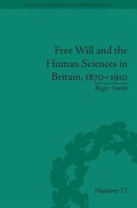 Front cover_Free Will And The Human Sciences In Britain, 1870-1910