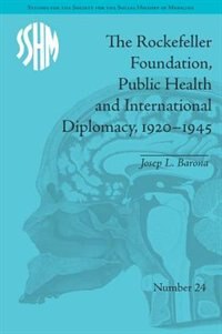 Front cover_The Rockefeller Foundation, Public Health and International Diplomacy, 1920'1945