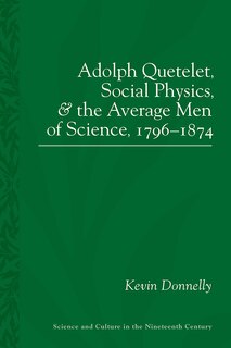 Couverture_Adolphe Quetelet, Social Physics And The Average Men Of Science, 1796-1874